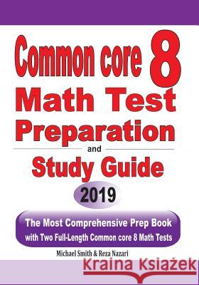 Common Core 8 Math Test Preparation and Study Guide: The Most Comprehensive Prep Book with Two Full-Length Common Core Math Tests Michael Smith Reza Nazari 9781646125005 Math Notion
