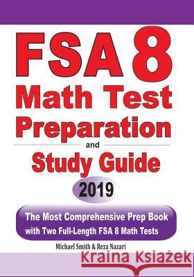 FSA 8 Math Test Preparation and Study Guide: The Most Comprehensive Prep Book with Two Full-Length FSA Math Tests Michael Smith Reza Nazari 9781646125012 Math Notion