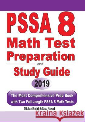 PSSA 8 Math Test Preparation and Study Guide: The Most Comprehensive Prep Book with Two Full-Length PSSA Math Tests Michael Smith Reza Nazari 9781646125050 7math