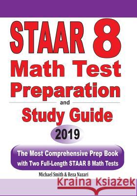 STAAR 8 Math Test Preparation and study guide: The Most Comprehensive Prep Book with Two Full-Length STAAR Math Tests Michael Smith Reza Nazari 9781646125074 Math Notion