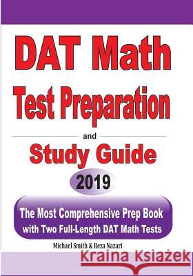 DAT Math Test Preparation and study guide: The Most Comprehensive Prep Book with Two Full-Length DAT Math Tests Michael Smith Reza Nazari 9781646125180 Math Notion