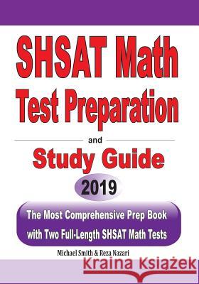 SHSAT Math Test Preparation and study guide: The Most Comprehensive Prep Book with Two Full-Length SHSAT Math Tests Michael Smith Reza Nazari 9781646125203 Math Notion