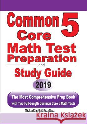 Common Core 5 Math Test Preparation and Study Guide: The Most Comprehensive Prep Book with Two Full-Length Common Core Math Tests Michael Smith Reza Nazari 9781646125234 Math Notion
