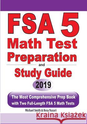 FSA 5 Math Test Preparation and Study Guide: The Most Comprehensive Prep Book with Two Full-Length FSA Math Tests Michael Smith Reza Nazari 9781646125241 Math Notion