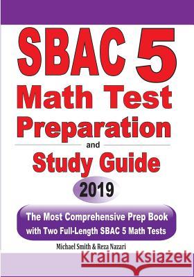 SBAC 5 Math Test Preparation and Study Guide: The Most Comprehensive Prep Book with Two Full-Length SBAC Math Tests Michael Smith Reza Nazari 9781646125272 Math Notion