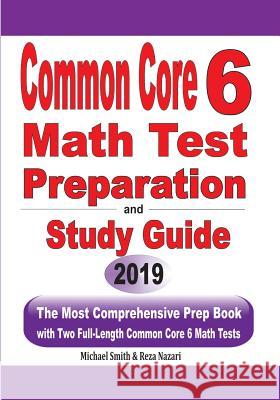 Common Core 6 Math Test Preparation and Study Guide: The Most Comprehensive Prep Book with Two Full-Length Common Core Math Tests Michael Smith Reza Nazari 9781646125333 Math Notion
