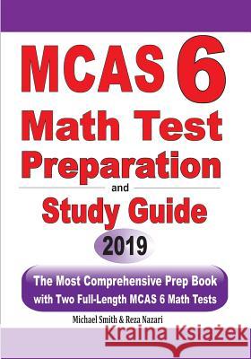 MCAS 6 Math Test Preparation and Study Guide: The Most Comprehensive Prep Book with Two Full-Length MCAS Math Tests Michael Smith Reza Nazari 9781646125395 Math Notion