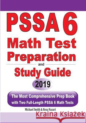 PSSA 6 Math Test Preparation and Study Guide: The Most Comprehensive Prep Book with Two Full-Length PSSA Math Tests Michael Smith Reza Nazari 9781646125418 Math Notion