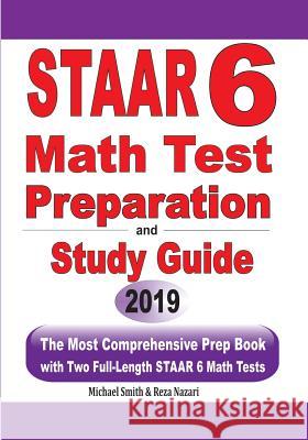 STAAR 6 Math Test Preparation and Study Guide: The Most Comprehensive Prep Book with Two Full-Length STAAR Math Tests Michael Smith Reza Nazari 9781646125449 Math Notion