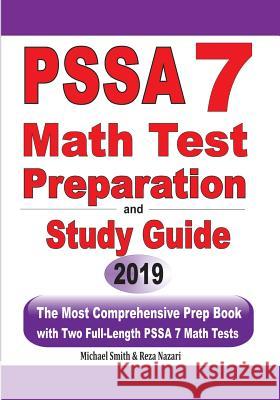 PSSA 7 Math Test Preparation and Study Guide: The Most Comprehensive Prep Book with Two Full-Length PSSA Math Tests Michael Smith Reza Nazari 9781646125494 Math Notion