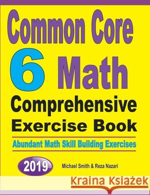 Common Core 6 Math Comprehensive Exercise Book: Abundant Math Skill Building Exercises Michael Smith Reza Nazari 9781646125784 Math Notion