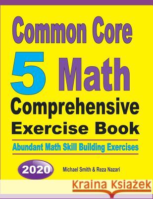 Common Core 5 Math Comprehensive Exercise Book: Abundant Math Skill Building Exercises Michael Smith Reza Nazari 9781646125876 Math Notion