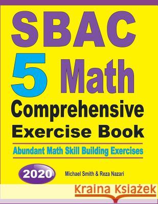 SBAC 5 Math Comprehensive Exercise Book: Abundant Math Skill Building Exercises Michael Smith Reza Nazari 9781646125951 Math Notion