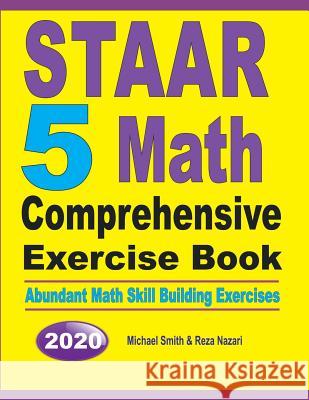 STAAR 5 Math Comprehensive Exercise Book: Abundant Math Skill Building Exercises Michael Smith Reza Nazari 9781646125968 Math Notion