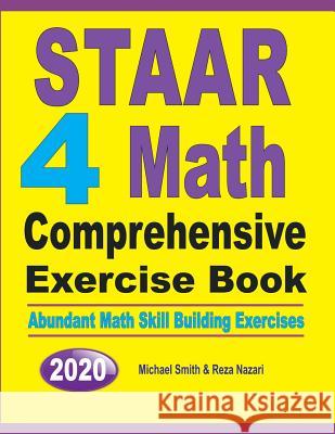 STAAR 4 Math Comprehensive Exercise Book: Abundant Math Skill Building Exercises Michael Smith Reza Nazari 9781646125975 Math Notion