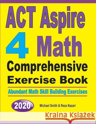 ACT Aspire 4 Math Comprehensive Exercise Book: Abundant Math Skill Building Exercises Michael Smith Reza Nazari 9781646125982 Math Notion