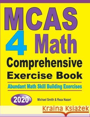 MCAS 4 Math Comprehensive Exercise Book: Abundant Math Skill Building Exercises Michael Smith Reza Nazari 9781646126026 Math Notion