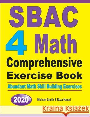 SBAC 4 Math Comprehensive Exercise Book: Abundant Math Skill Building Exercises Michael Smith Reza Nazari 9781646126057 Math Notion