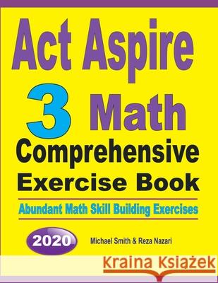 ACT Aspire 3 Math Comprehensive Exercise Book: Abundant Math Skill Building Exercises Michael Smith Reza Nazari 9781646126064 Math Notion