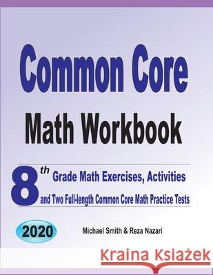 Common Core Math Workbook: 8th Grade Math Exercises, Activities, and Two Full-Length Common Core Math Practice Tests Michael Smith Reza Nazari 9781646126194 Math Notion