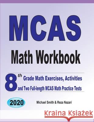 MCAS Math Workbook: 8th Grade Math Exercises, Activities, and Two Full-Length MCAS Math Practice Tests Michael Smith Reza Nazari 9781646126231 Math Notion