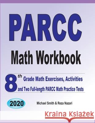 PARCC Math Workbook: 8th Grade Math Exercises, Activities, and Two Full-Length PARCC Math Practice Tests Michael Smith Reza Nazari 9781646126248 Math Notion