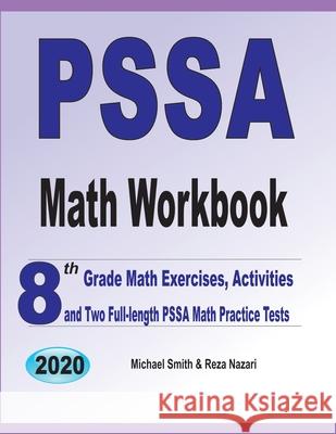 PSSA Math Workbook: 8th Grade Math Exercises, Activities, and Two Full-Length PSSA Math Practice Tests Michael Smith Reza Nazari 9781646126255 Math Notion