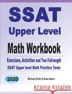SSAT Upper Level Math Workbook: Exercises, Activities, and Two Full-Length SSAT Upper Level Math Practice Tests Michael Smith Reza Nazari 9781646126279 Math Notion