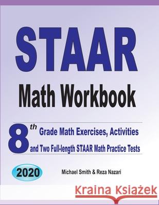 STAAR Math Workbook: 8th Grade Math Exercises, Activities, and Two Full-Length STAAR Math Practice Tests Michael Smith Reza Nazari 9781646126286 Math Notion