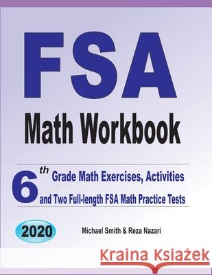 FSA Math Workbook: 6th Grade Math Exercises, Activities, and Two Full-Length FSA Math Practice Tests Michael Smith Reza Nazari 9781646126415 Math Notion