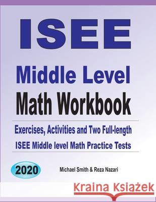 ISEE Middle Level Math Workbook: Math Exercises, Activities, and Two Full-Length ISEE Middle Level Math Practice Tests Michael Smith Reza Nazari 9781646126484 Math Notion