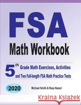 FSA Math Workbook: 5th Grade Math Exercises, Activities, and Two Full-Length FSA Math Practice Tests Michael Smith Reza Nazari 9781646126521 Math Notion
