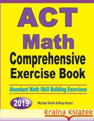 ACT Math Comprehensive Exercise Book: Abundant Math Skill Building Exercises Michael Smith Reza Nazari 9781646126606 Math Notion