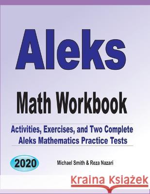 ALEKS Math Workbook: Exercises, Activities, and Two Full-Length ALEKS Math Practice Tests Michael Smith Reza Nazari 9781646126699 Math Notion