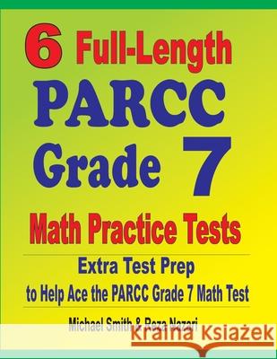 6 Full-Length PARCC Grade 7 Math Practice Tests: Extra Test Prep to Help Ace the PARCC Grade 7 Math Test Michael Smith Reza Nazari 9781646127436 Math Notion