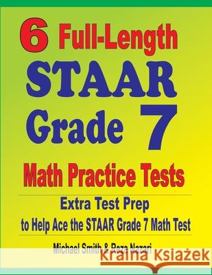6 Full-Length STAAR Grade 7 Math Practice Tests: Extra Test Prep to Help Ace the STAAR Grade 7 Math Test Michael Smith, Reza Nazari 9781646127467 Math Notion