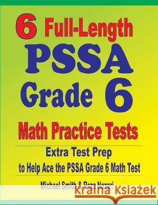 6 Full-Length PSSA Grade 6 Math Practice Tests: Extra Test Prep to Help Ace the PSSA Grade 6 Math Test Michael Smith, Reza Nazari 9781646127535 Math Notion