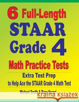 6 Full-Length STAAR Grade 4 Math Practice Tests: Extra Test Prep to Help Ace the STAAR Grade 4 Math Test Michael Smith, Reza Nazari 9781646127733 Math Notion