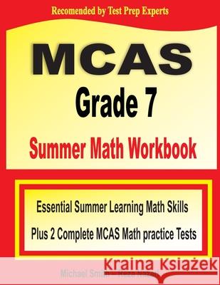 MCAS Grade 7 Summer Math Workbook: Essential Summer Learning Math Skills plus Two Complete MCAS Math Practice Tests Michael Smith Reza Nazari 9781646127993 Math Notion