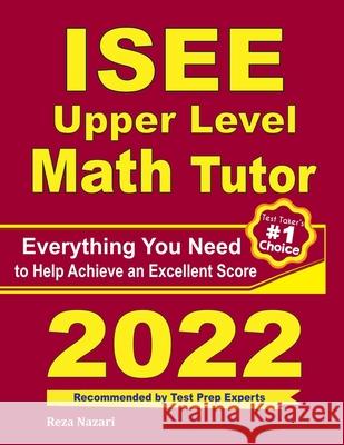 ISEE Upper Level Math Tutor: Everything You Need to Help Achieve an Excellent Score Ava Ross Reza Nazari 9781646128471 Effortless Math Education