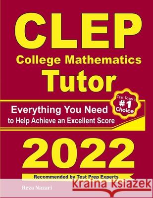 CLEP College Mathematics Tutor: Everything You Need to Help Achieve an Excellent Score Ava Ross Reza Nazari 9781646128563 Effortless Math Education