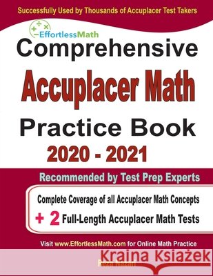 Comprehensive Accuplacer Math Practice Book 2020 - 2021: Complete Coverage of all Accuplacer Math Concepts + 2 Full-Length Accuplacer Math Tests Reza Nazari 9781646128747