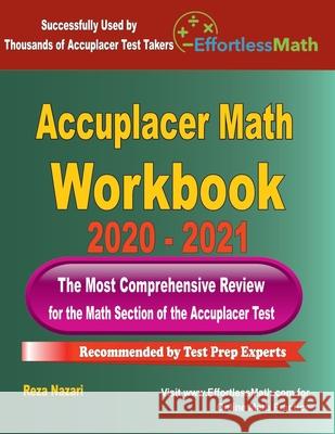 Accuplacer Math Workbook 2020 - 2021: The Most Comprehensive Review for the Math section of the Accuplacer Test Reza Nazari 9781646128969