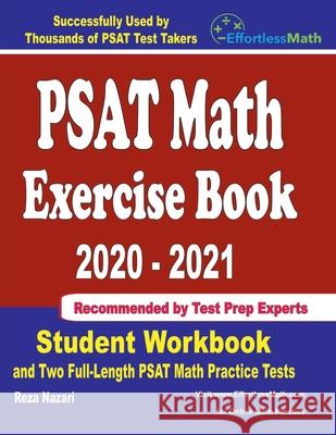 PSAT Math Exercise Book 2020-2021: Student Workbook and Two Full-Length PSAT Math Practice Tests Reza Nazari 9781646129164 Effortless Math Education