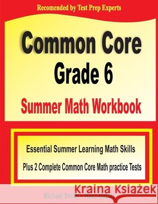 Common Core Grade 6 Summer Math Workbook: Essential Summer Learning Math Skills plus Two Complete Common Core Math Practice Tests Michael Smith, Reza Nazari 9781646129294 Math Notion