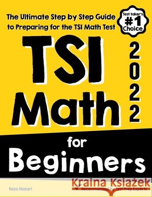 TSI Math for Beginners: The Ultimate Step by Step Guide to Preparing for the TSI Math Test Reza Nazari 9781646129560 Effortless Math Education