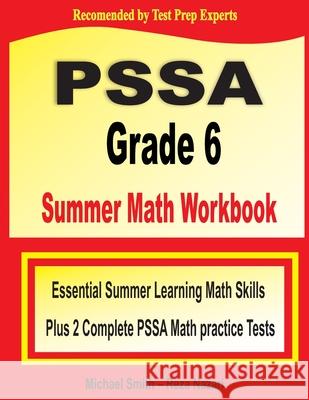 PSSA Grade 6 Summer Math Workbook: Essential Summer Learning Math Skills plus Two Complete STAAR Math Practice Tests Michael Smith, Reza Nazari 9781646129737 Math Notion