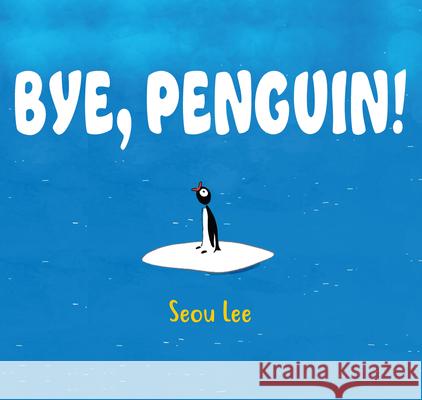 Bye, Penguin! Seo-Wu Lee 9781646140213 