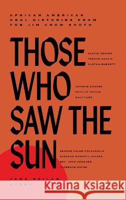 Those Who Saw the Sun: African American Oral Histories from the Jim Crow South Jaha Nailah Avery 9781646142446 Levine Querido