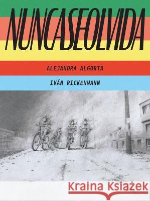 Nuncaseolvida: (Neverforgotten Spanish Edition) Alejandra Algorta Iv?n Rickenmann 9781646142507 Levine Querido